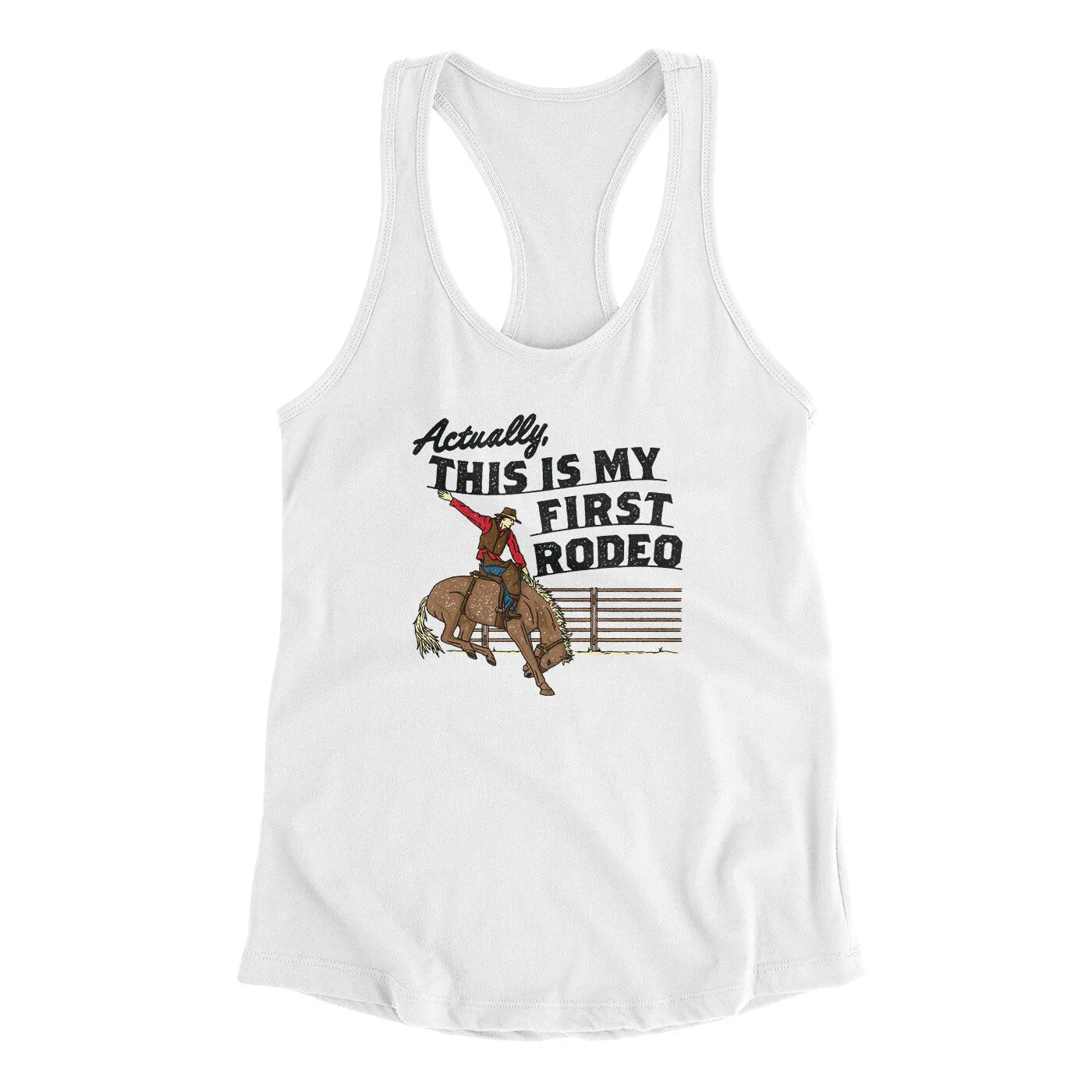 Actually This Is My First Rodeo Funny Women's Racerback Tank