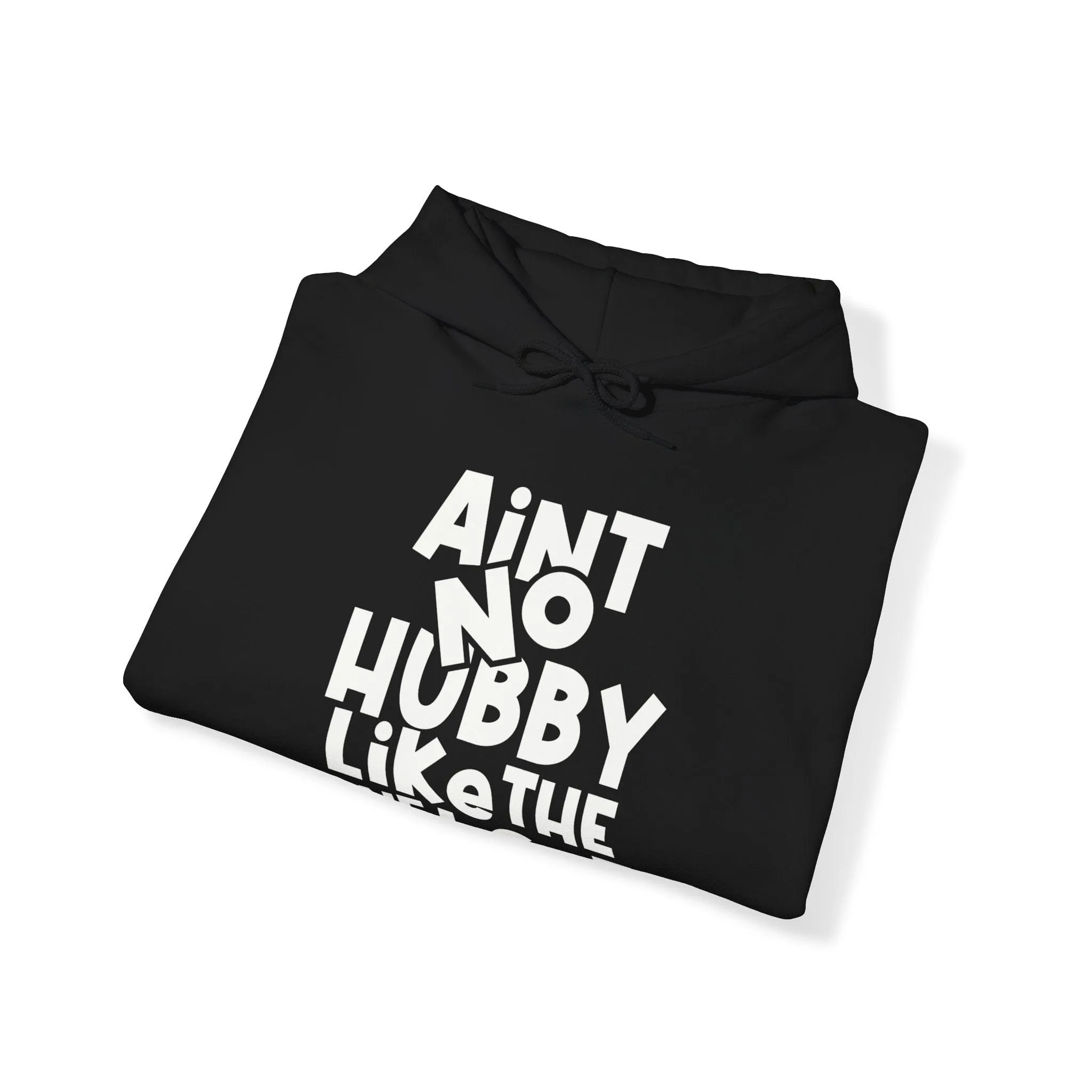 Ain't no hubby like the one i got Hoodie