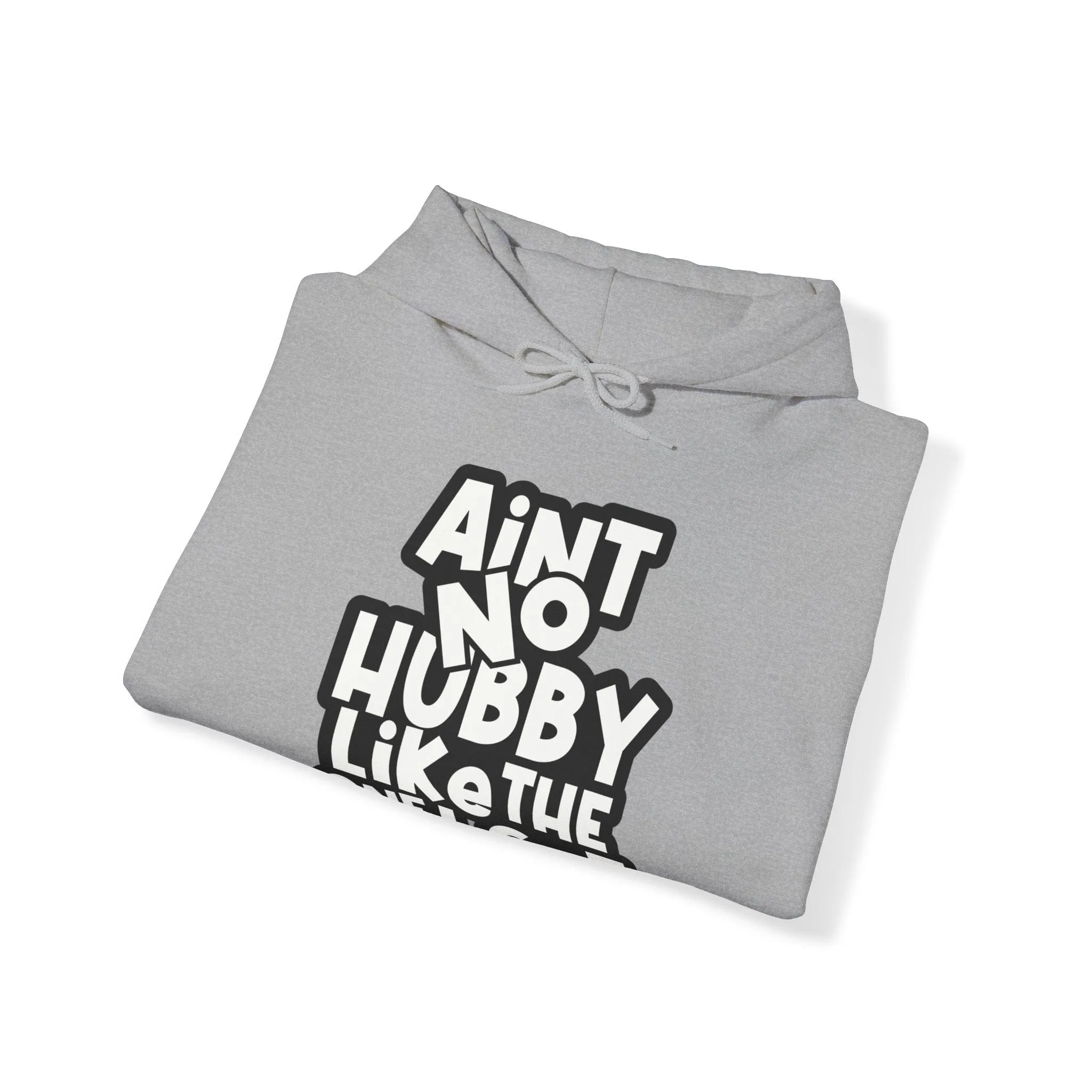Ain't no hubby like the one i got Hoodie