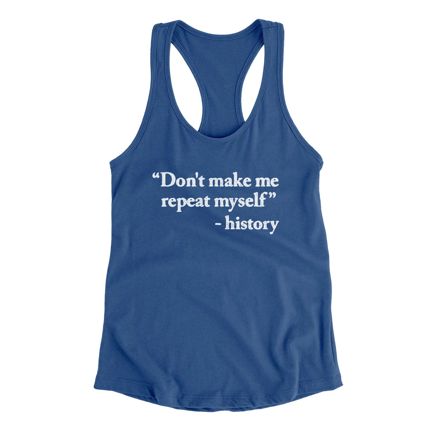 Don't Make History Repeat Itself Women's Racerback Tank