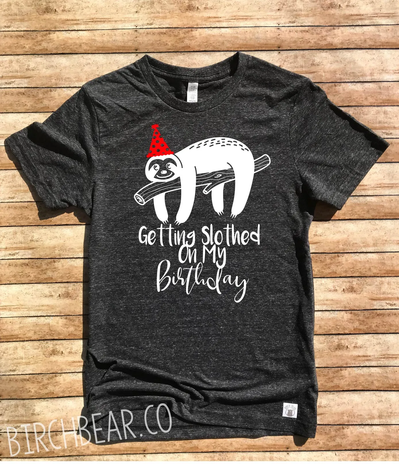 Getting Slothed On My Birthday Shirt