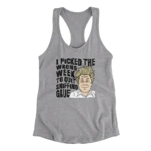 I Picked The Wrong Week To Quit Sniffing Glue Women's Racerback Tank