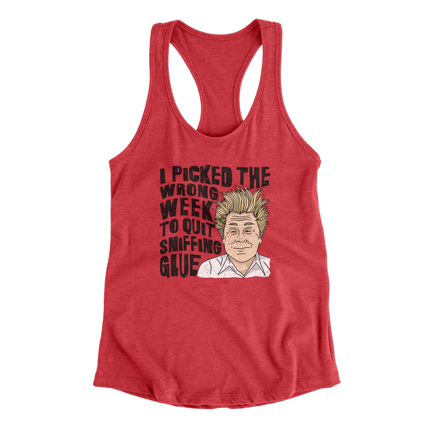 I Picked The Wrong Week To Quit Sniffing Glue Women's Racerback Tank