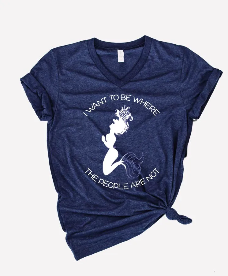 I Want To Be Where The People Are Not Shirt | Mermaid Shirt | Unisex V Neck