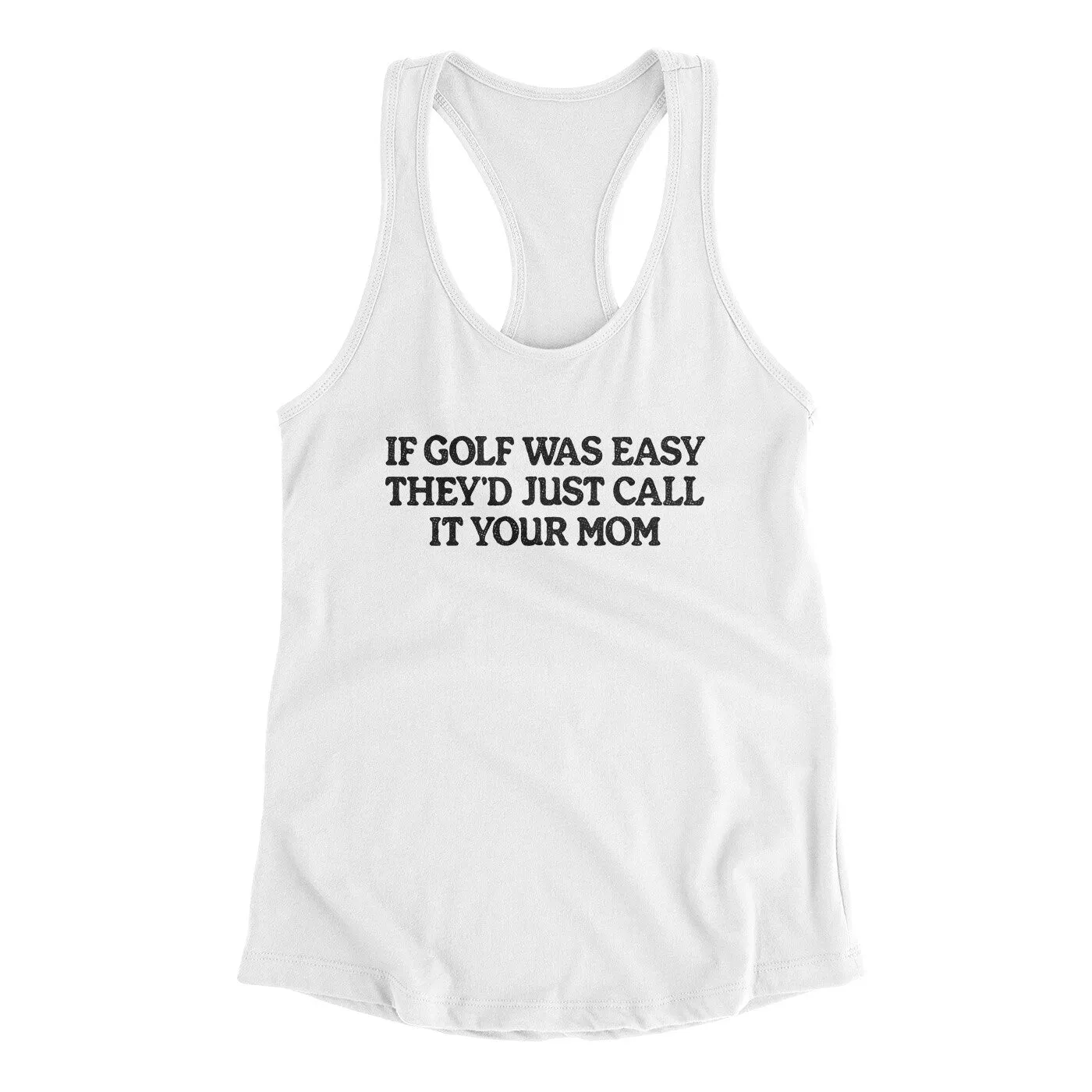 If Golf Was Easy They’d Call It Your Mom Women's Racerback Tank