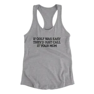 If Golf Was Easy They’d Call It Your Mom Women's Racerback Tank