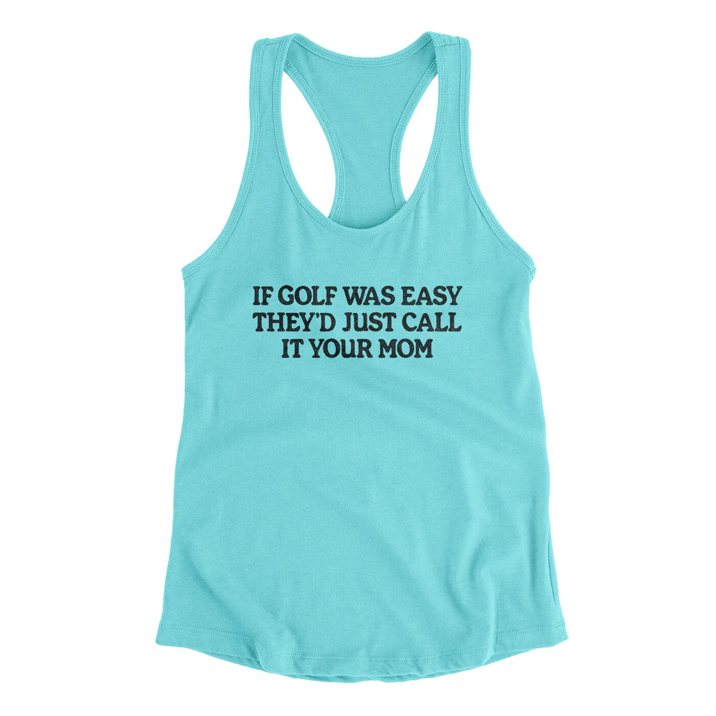 If Golf Was Easy They’d Call It Your Mom Women's Racerback Tank