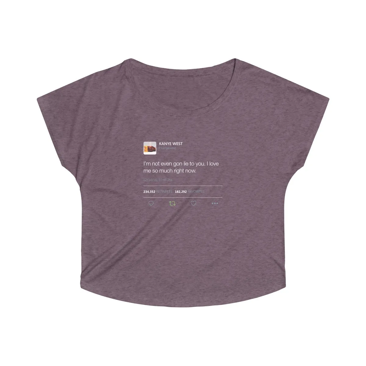 I'm Not Even Gon Lie To You I Love Me So Much Right Now Kanye West Tweet Women's Tri-Blend Dolman