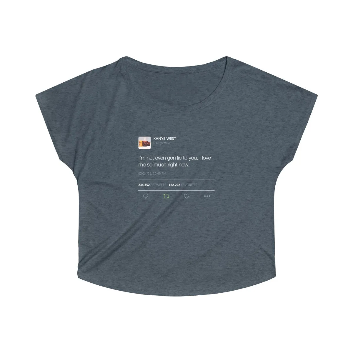 I'm Not Even Gon Lie To You I Love Me So Much Right Now Kanye West Tweet Women's Tri-Blend Dolman
