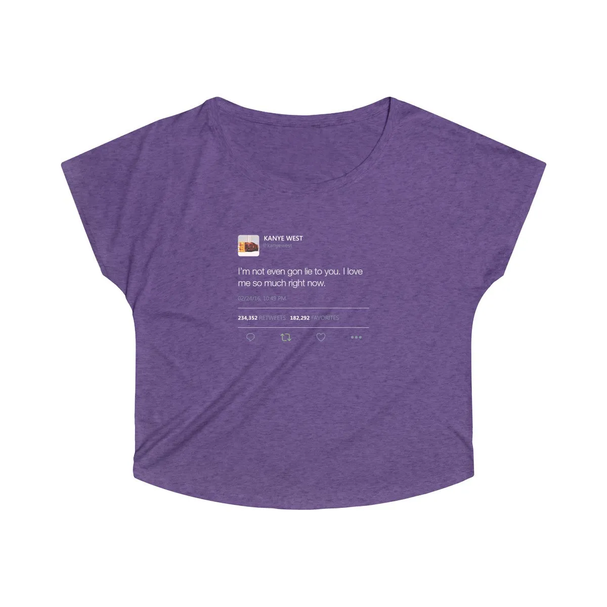 I'm Not Even Gon Lie To You I Love Me So Much Right Now Kanye West Tweet Women's Tri-Blend Dolman
