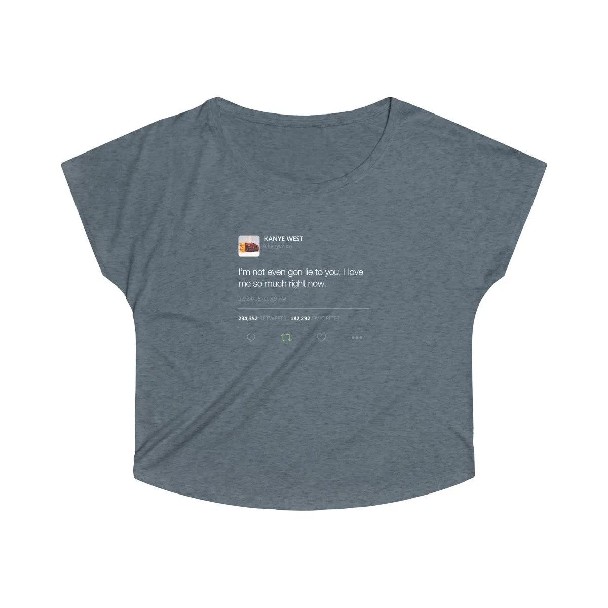 I'm Not Even Gon Lie To You I Love Me So Much Right Now Kanye West Tweet Women's Tri-Blend Dolman