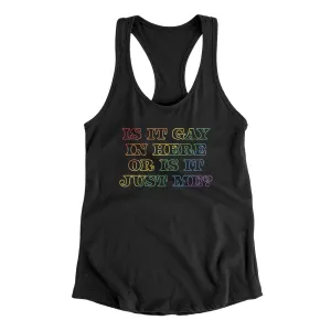 Is It Gay In Here Or Is It Just Me Women's Racerback Tank