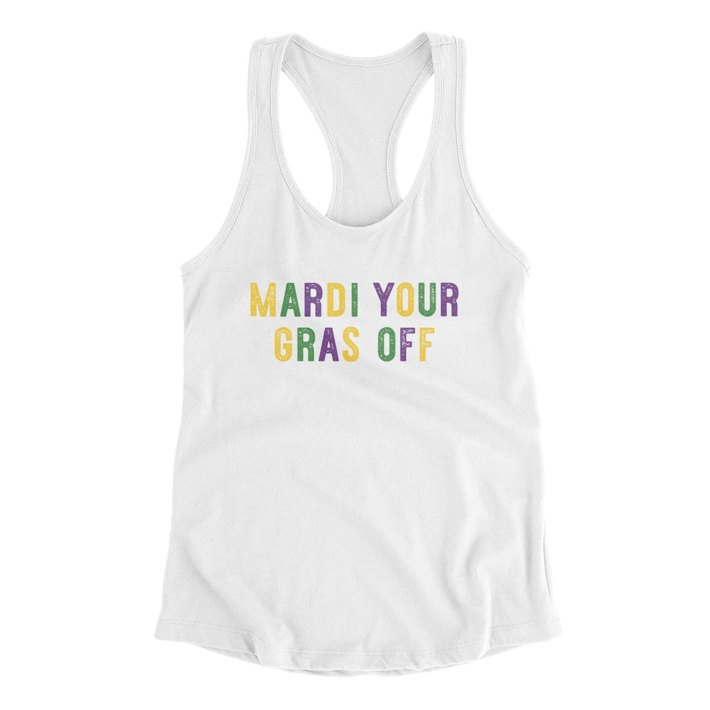 Mardi Your Gras Off Women's Racerback Tank