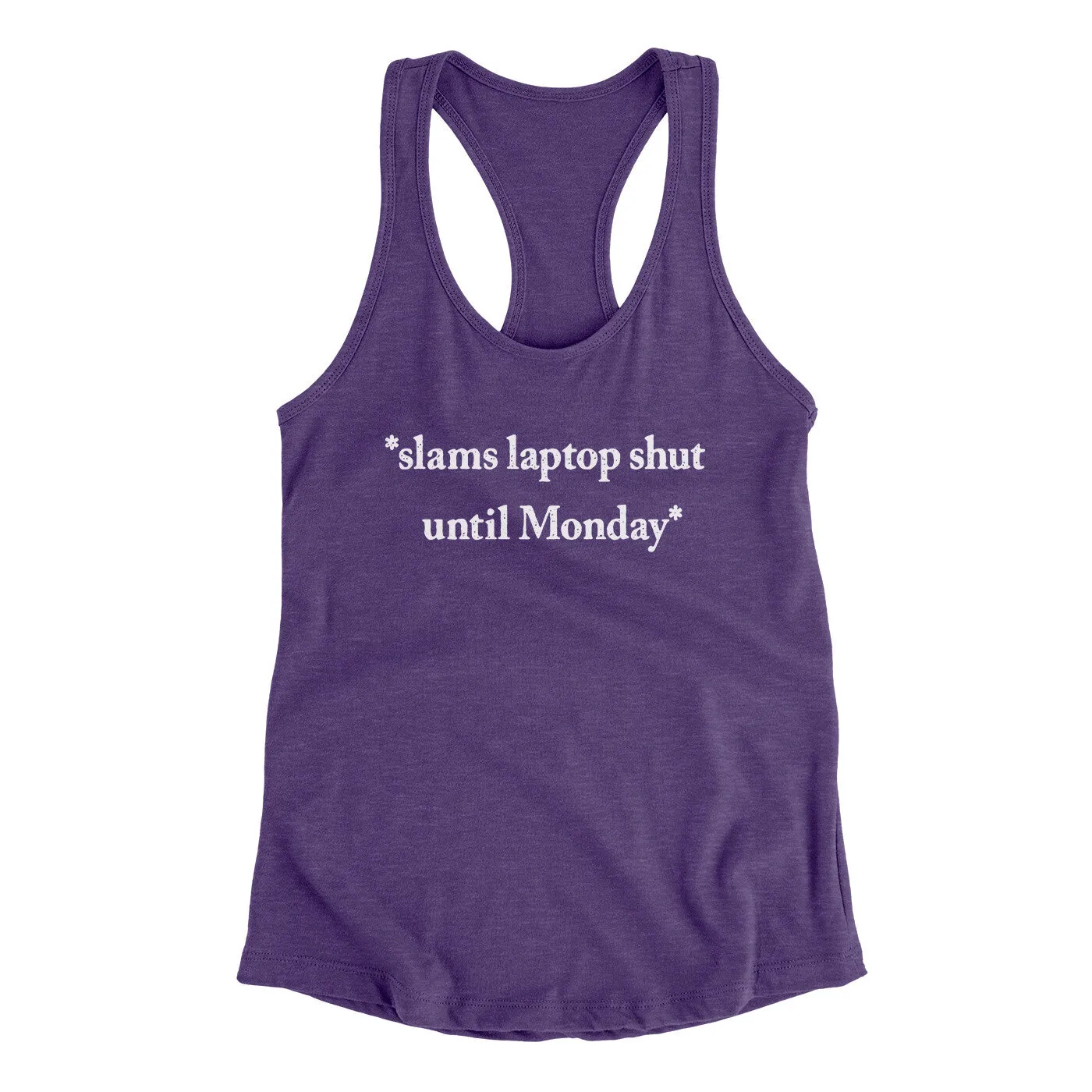 Slams Laptop Shut Until Monday Funny Women's Racerback Tank