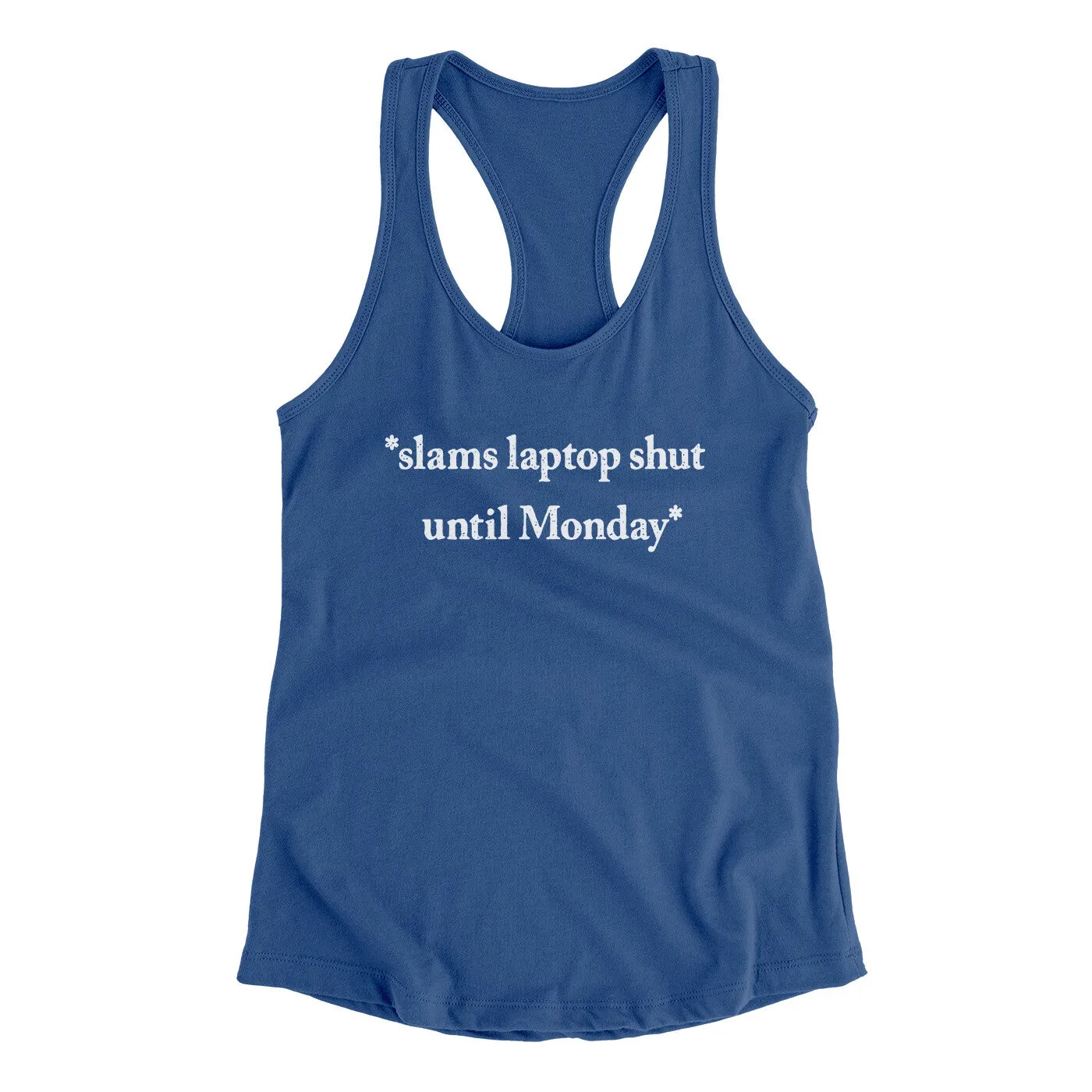 Slams Laptop Shut Until Monday Funny Women's Racerback Tank