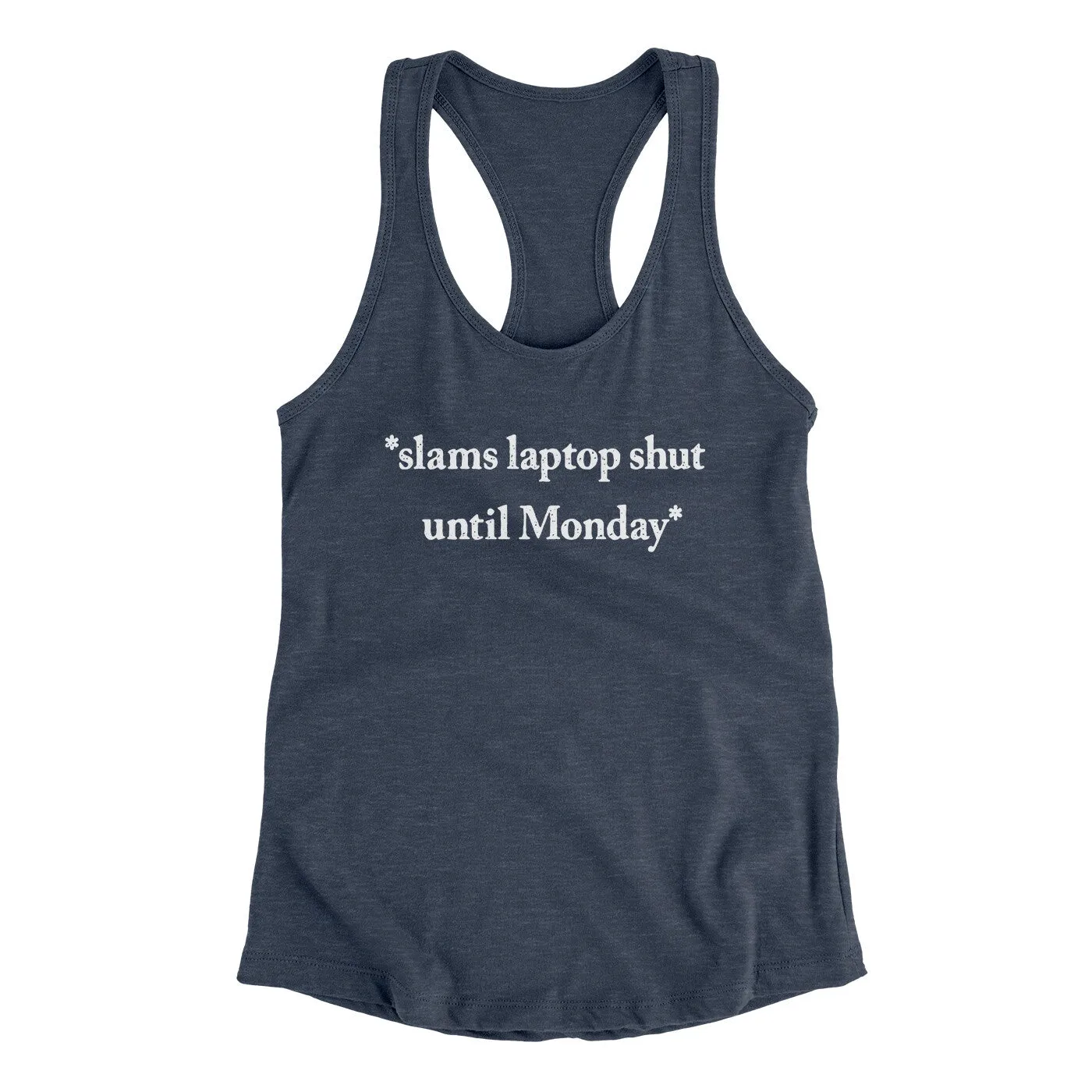 Slams Laptop Shut Until Monday Funny Women's Racerback Tank
