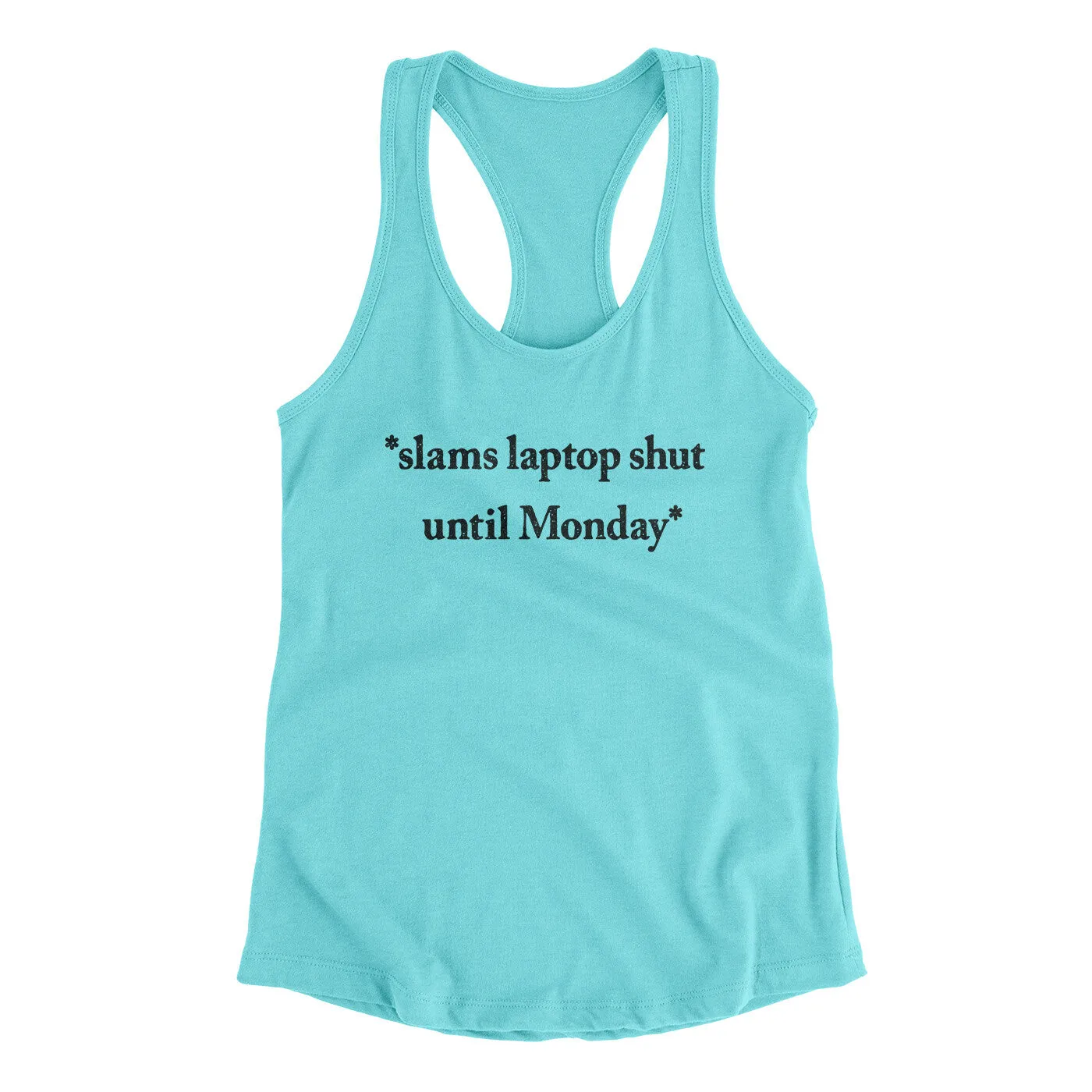 Slams Laptop Shut Until Monday Funny Women's Racerback Tank