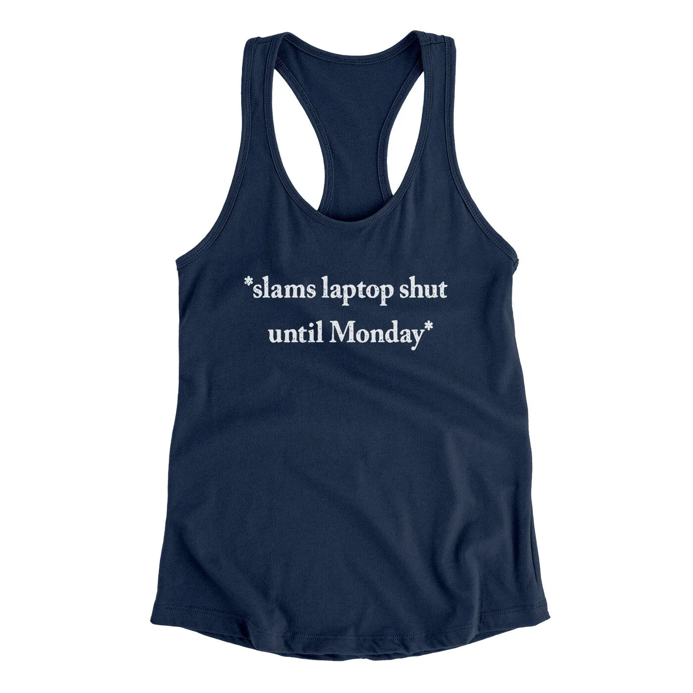 Slams Laptop Shut Until Monday Funny Women's Racerback Tank