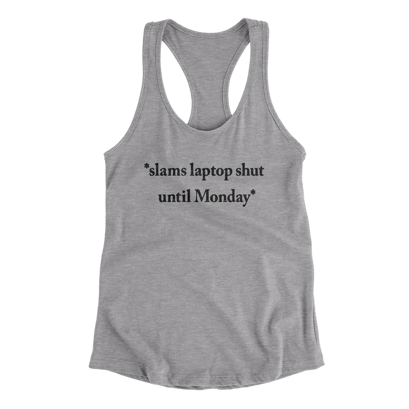 Slams Laptop Shut Until Monday Funny Women's Racerback Tank