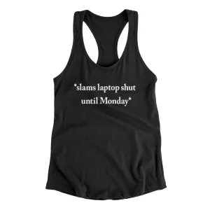 Slams Laptop Shut Until Monday Funny Women's Racerback Tank