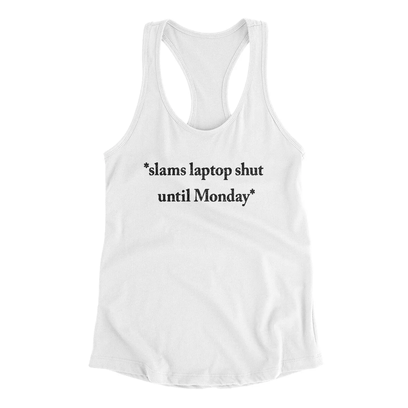 Slams Laptop Shut Until Monday Funny Women's Racerback Tank
