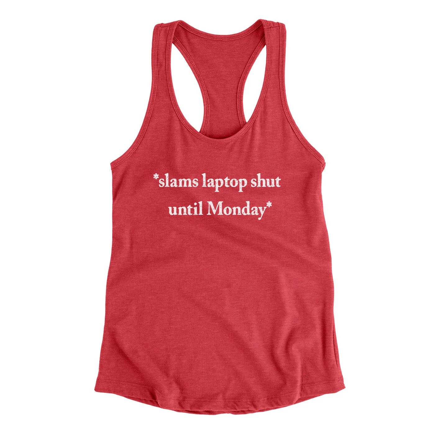 Slams Laptop Shut Until Monday Funny Women's Racerback Tank