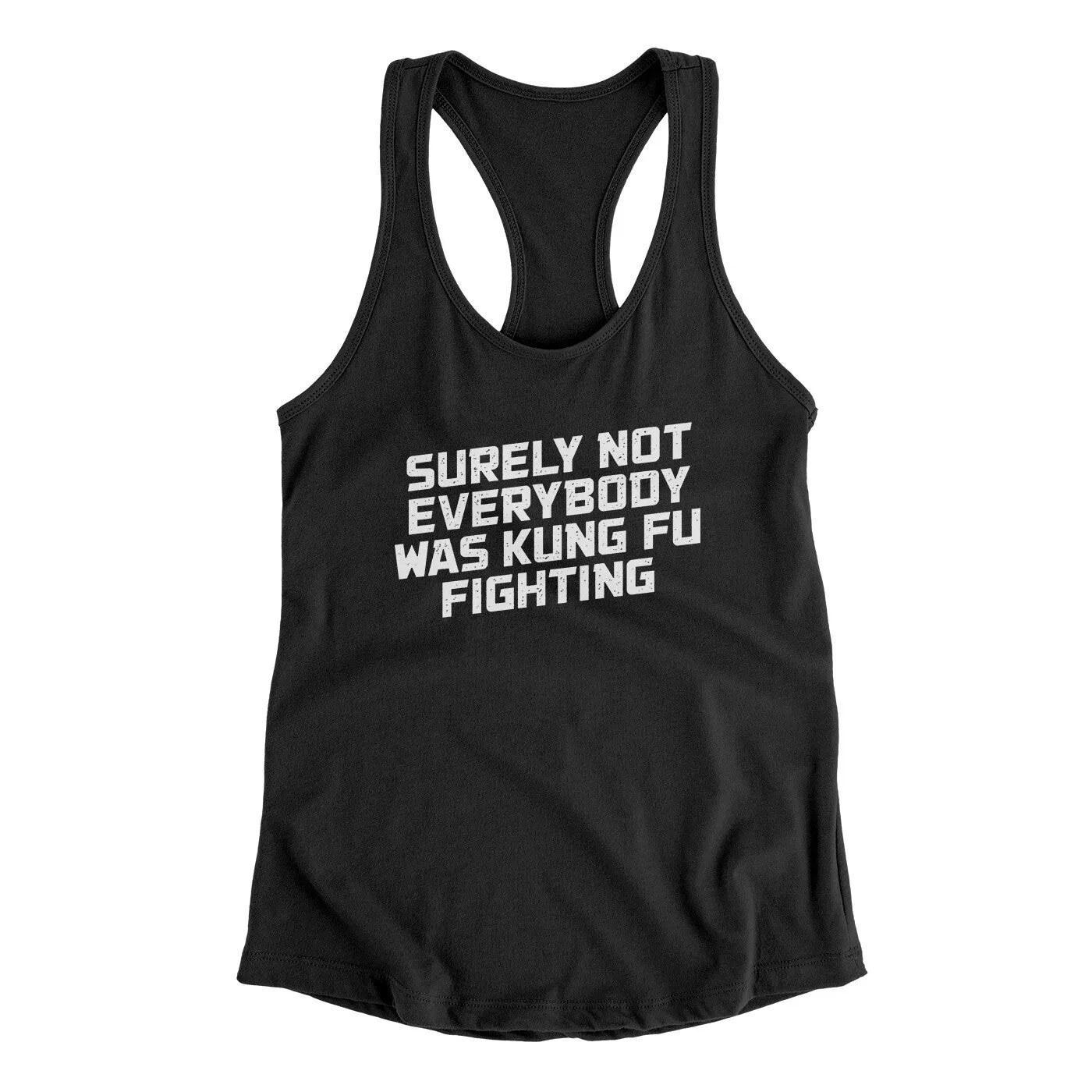 Surely Not Everyone Was Kung Fu Fighting Funny Women's Racerback Tank