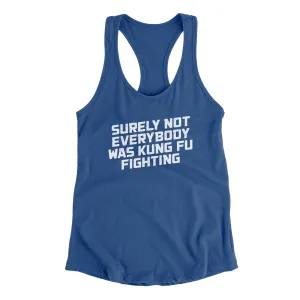 Surely Not Everyone Was Kung Fu Fighting Funny Women's Racerback Tank