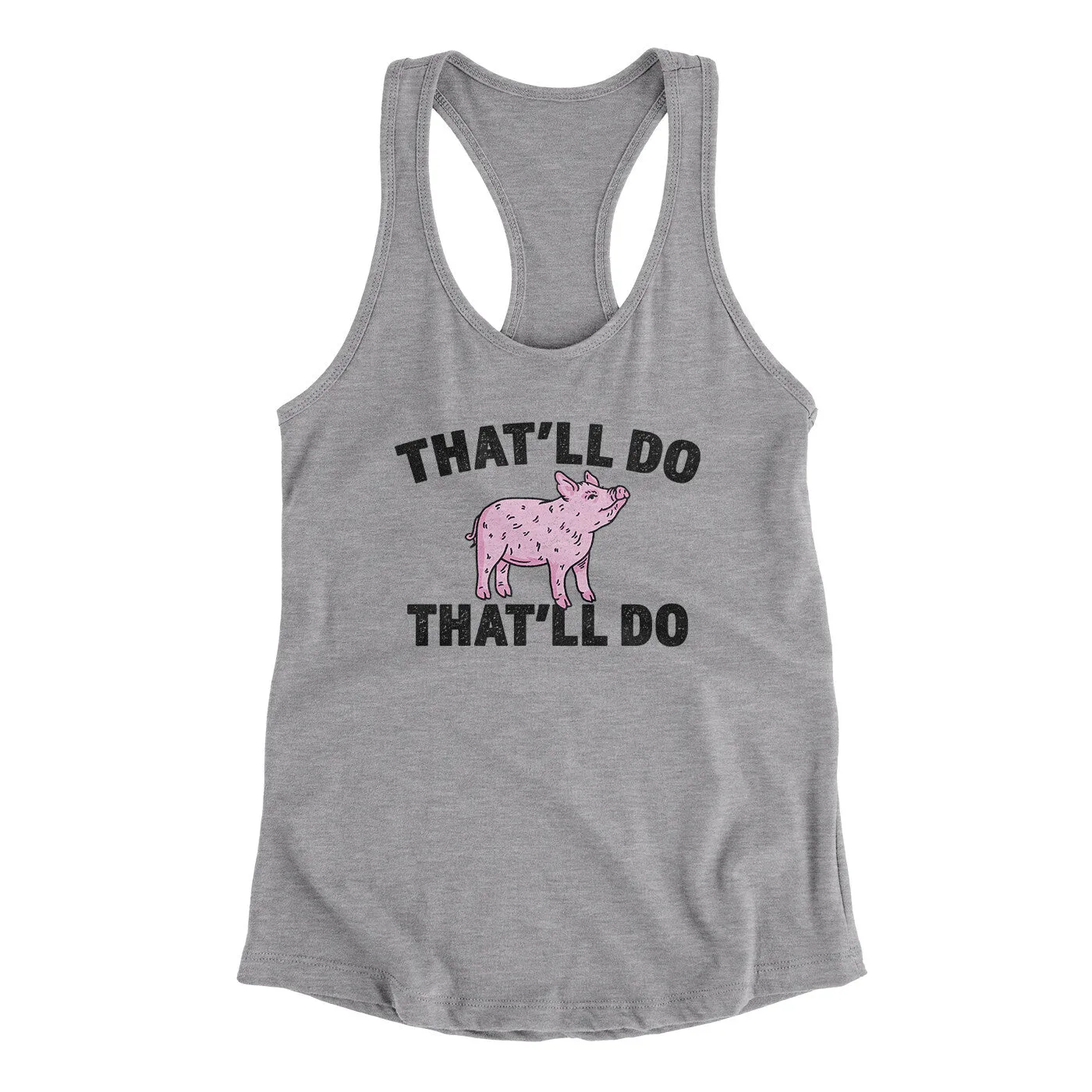 That’ll Do Pig That’ll Do Women's Racerback Tank