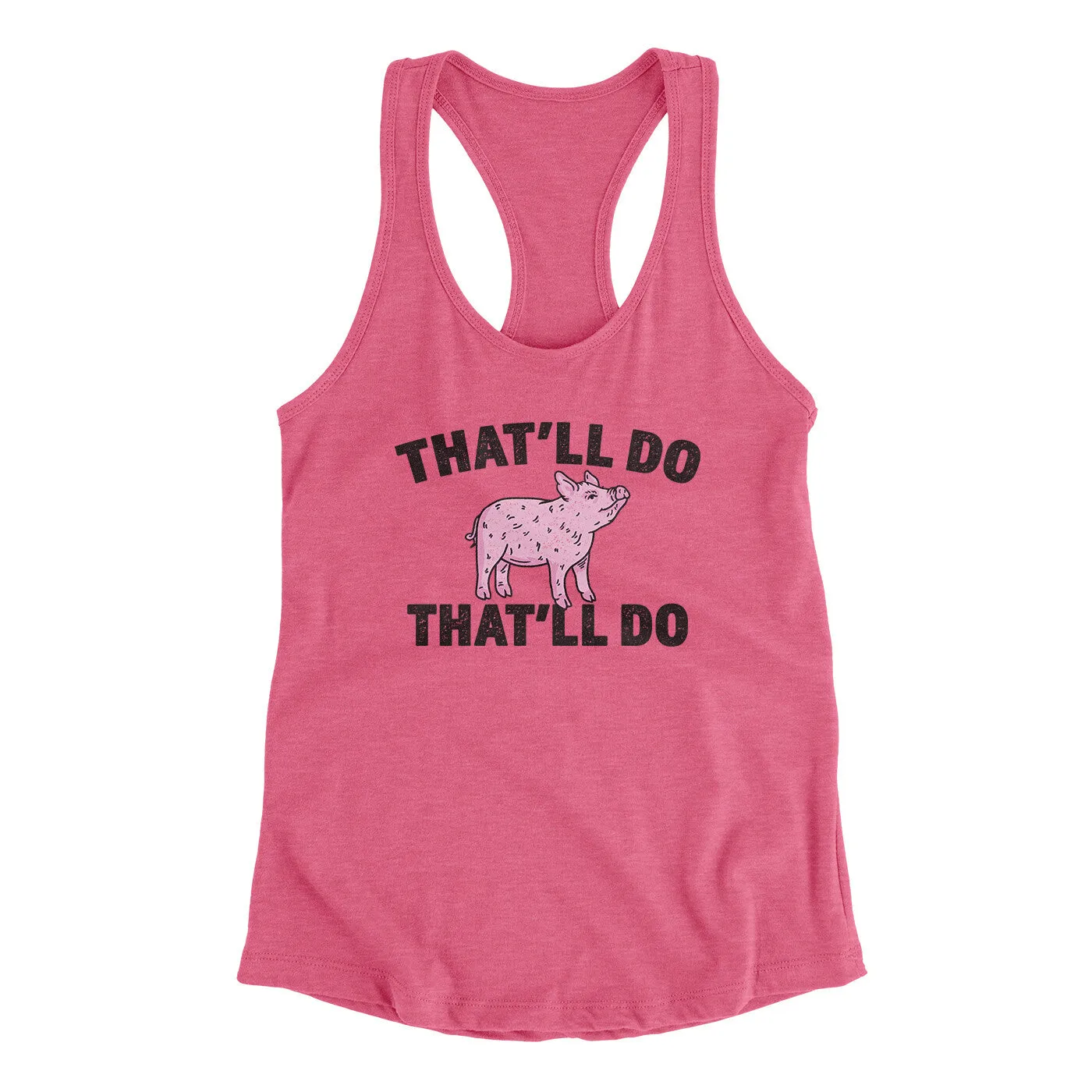 That’ll Do Pig That’ll Do Women's Racerback Tank