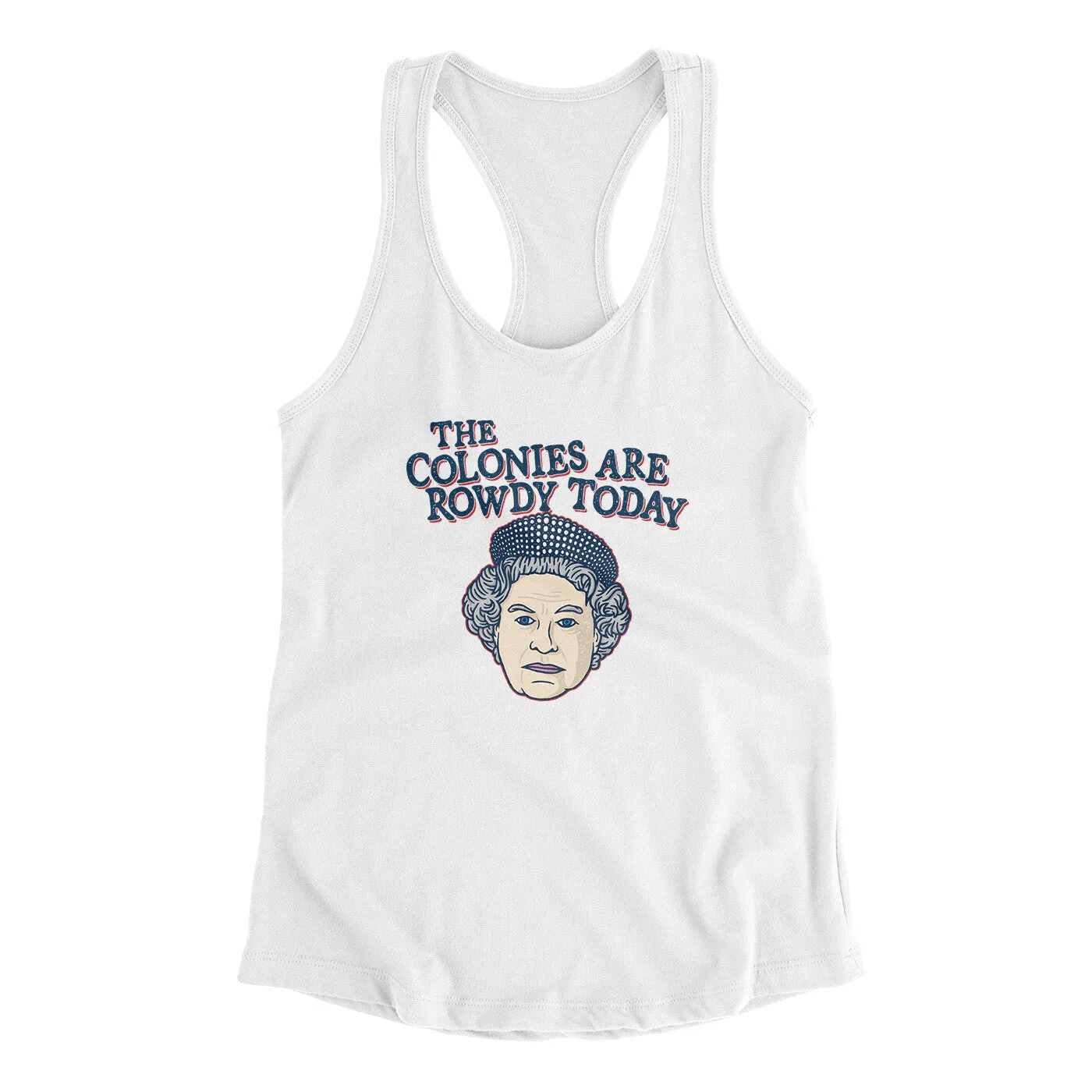 The Colonies Are Rowdy Today Women's Racerback Tank