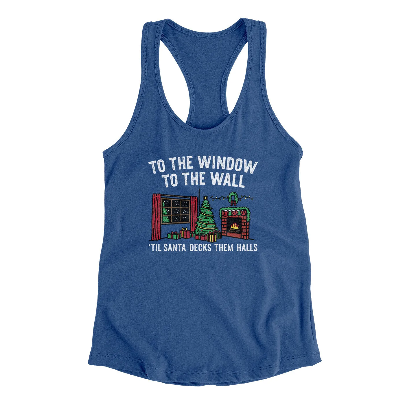To The Window, To The Wall, ’Til Santa Decks Them Halls Women's Racerback Tank