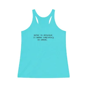 Water in skincare // Women's Tri-Blend Racerback Tank