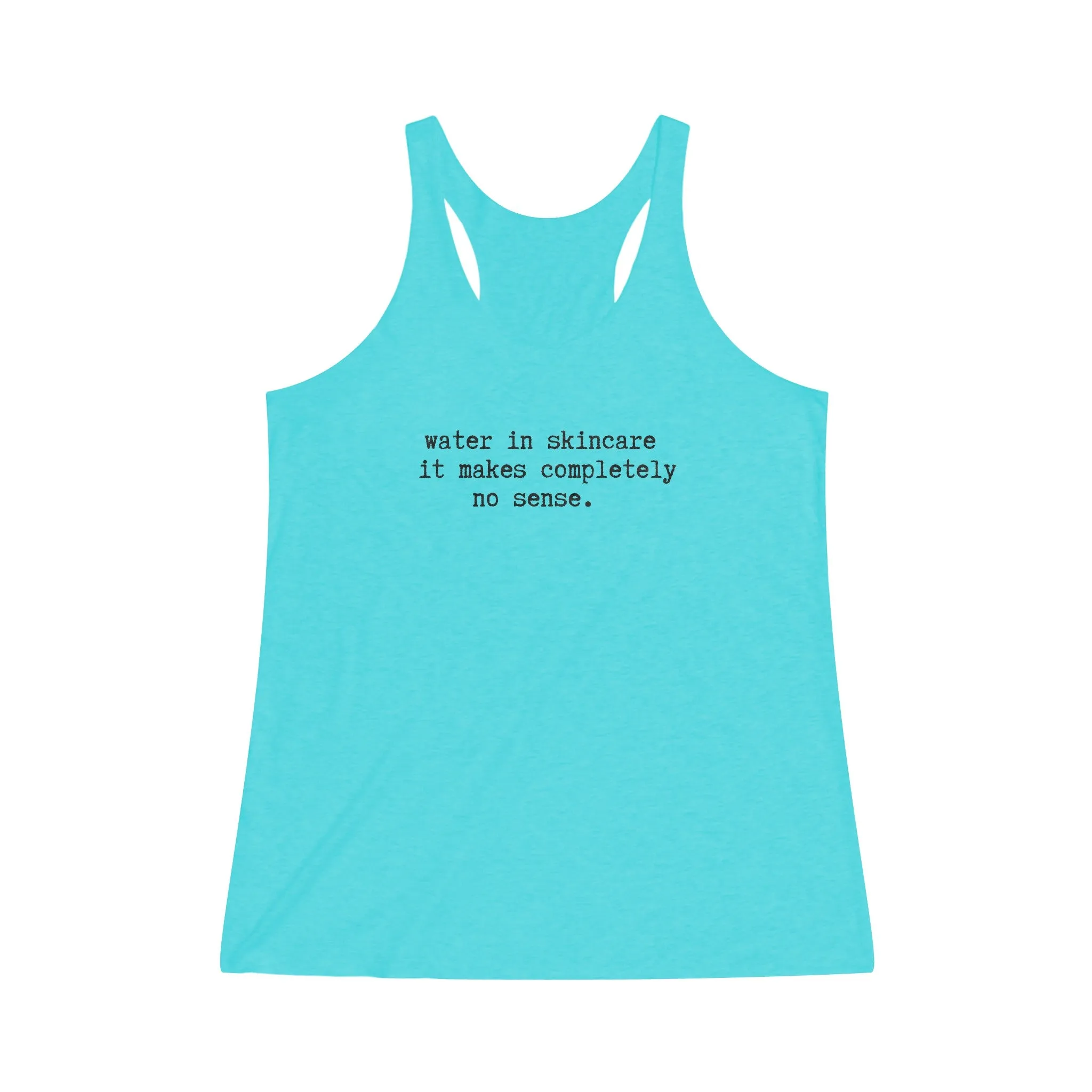Water in skincare // Women's Tri-Blend Racerback Tank